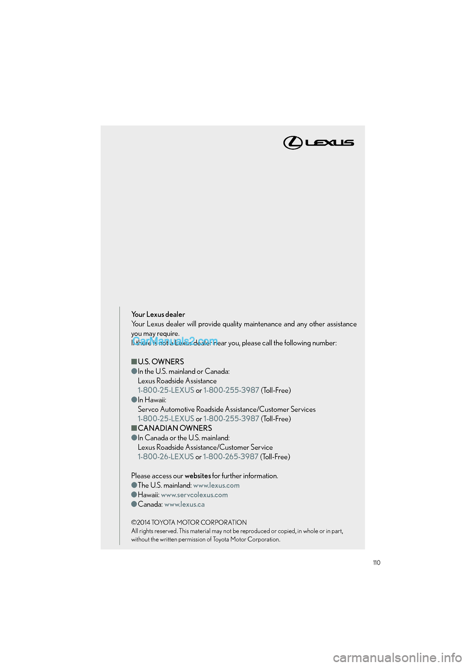 Lexus ES350 2015 Quick Guide 110
ES350_QG_OM33B49U_(U)
Your Lexus dealer
Your Lexus dealer will provide quality maintenance and any other assistance
you may require.
If there is not a Lexus dealer near you, please call the follow Lexus ES350 2015 Quick Guide 110
ES350_QG_OM33B49U_(U)
Your Lexus dealer
Your Lexus dealer will provide quality maintenance and any other assistance
you may require.
If there is not a Lexus dealer near you, please call the follow