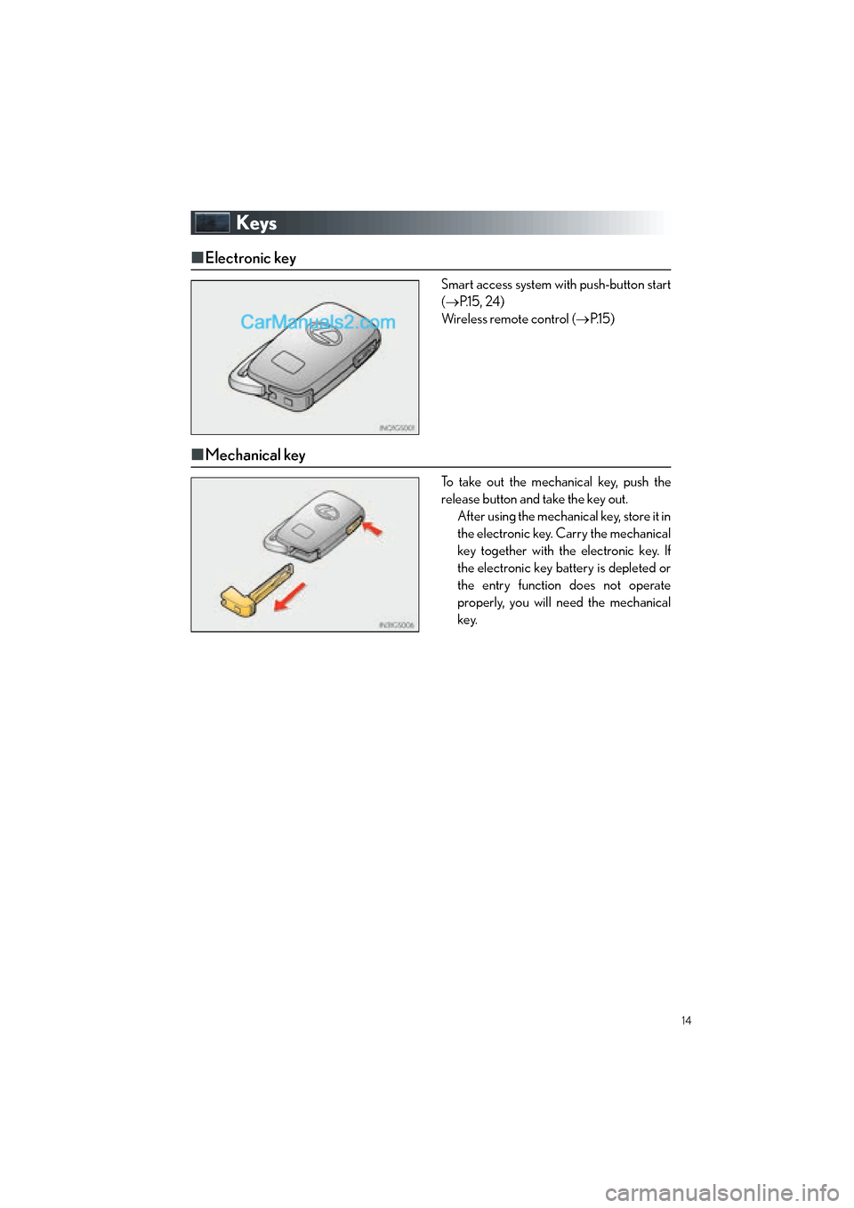 Lexus ES350 2015  Quick Guide 14
ES350_QG_OM33B49U_(U)
Keys
■Electronic key
Smart access system with push-button start
(→ P.1 5 ,  2 4 )
Wireless remote control (→ P.1 5 )
■Mechanical key
To take out the mechanical key, pu