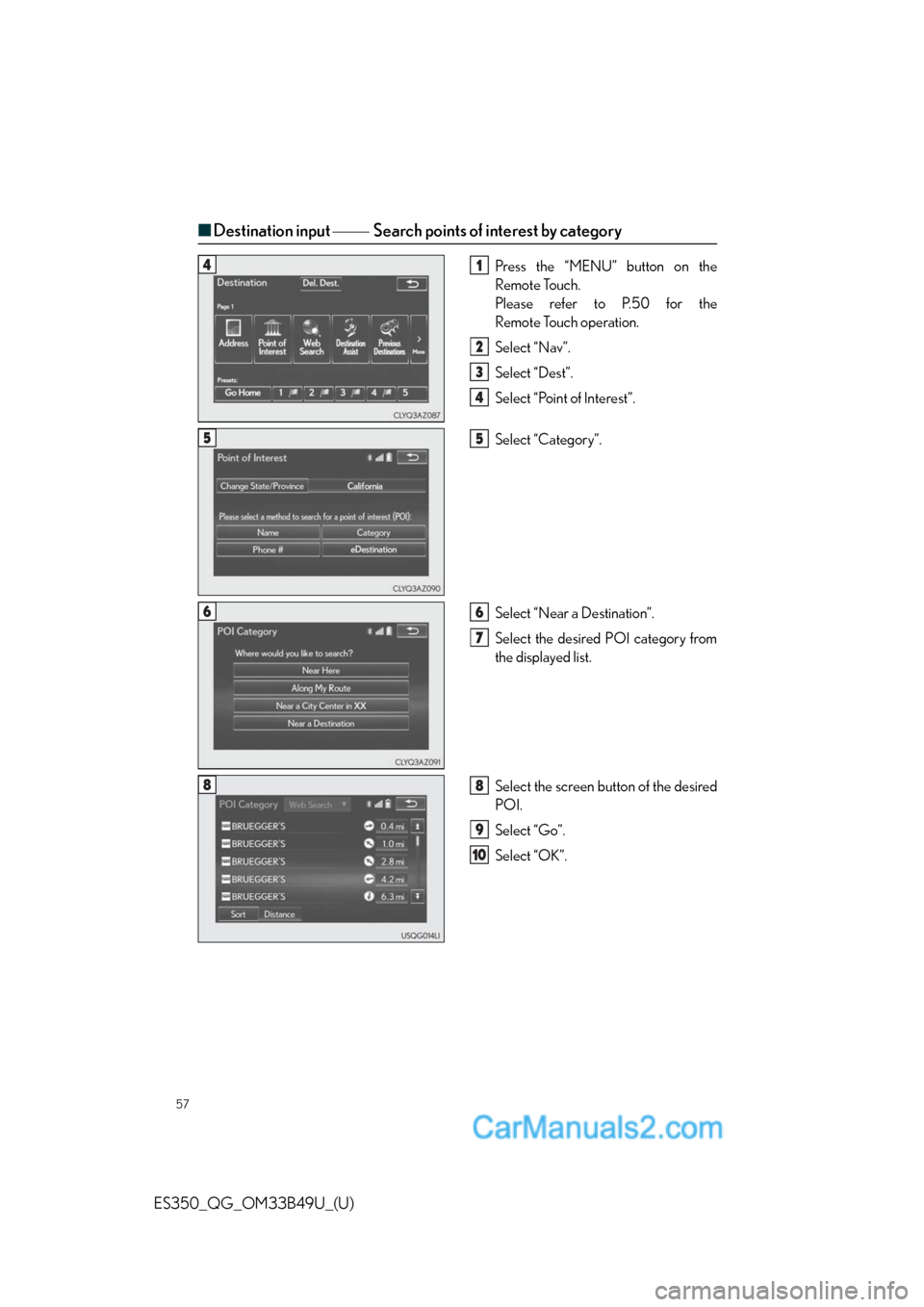 Lexus ES350 2015  REMOTE TOUCH (WITH NAVIGATION SYSTEM) 57
ES350_QG_OM33B49U_(U)
■Destination input Search points of interest by category
Press the “MENU” button on the
Remote Touch.
Please refer to P.50 for the
Remote Touch operation.
Selec