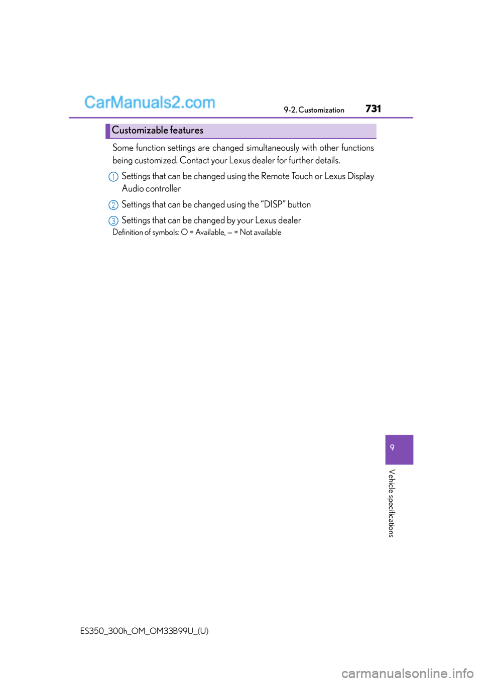 Lexus ES350 2015  Customization ES350_300h_OM_OM33B99U_(U)
7319-2. Customization
9
Vehicle specifications
Some function settings are changed simultaneously with other functions
being customized. Contact your Lexus dealer for further