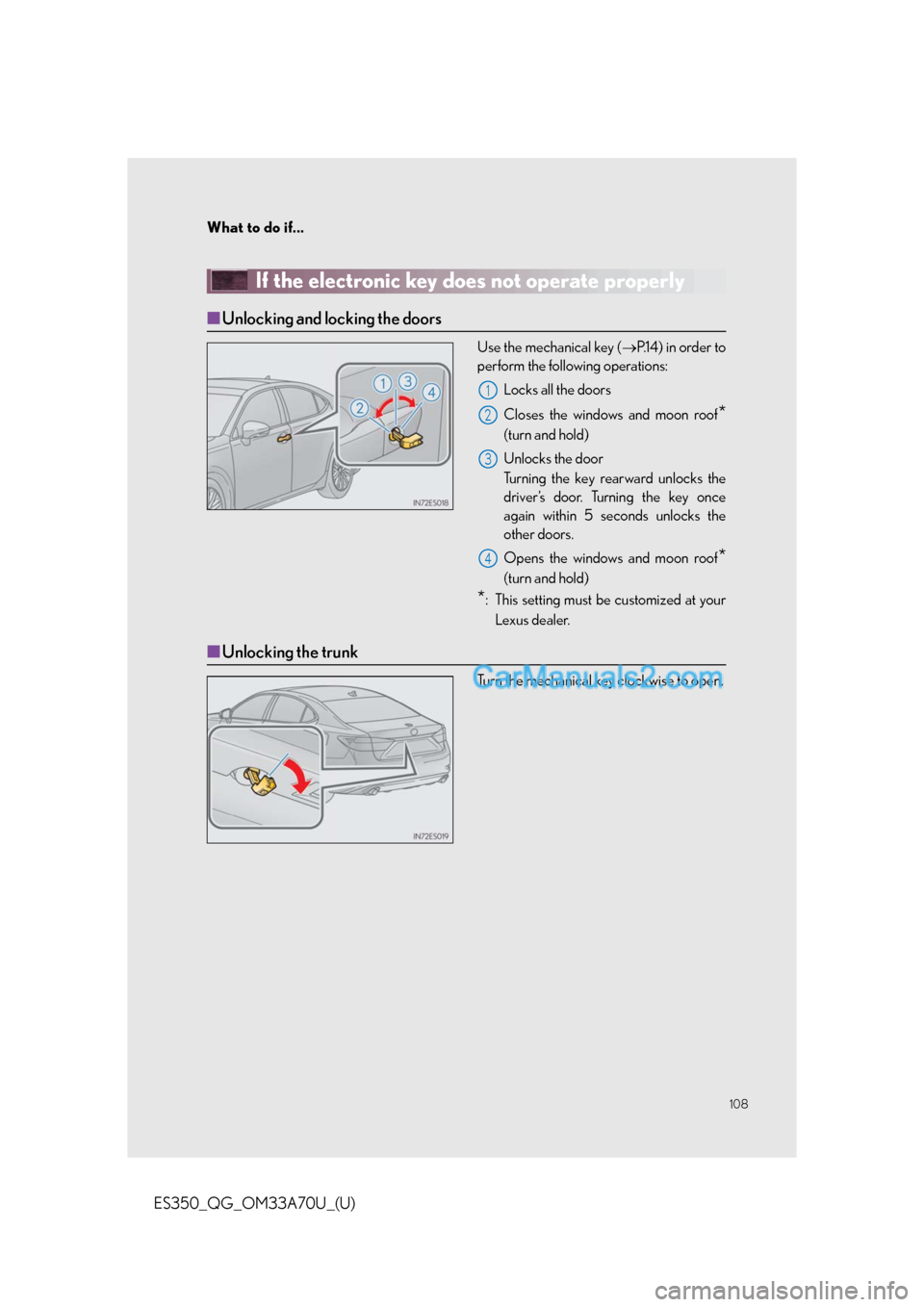 Lexus ES350 2014  Owners Manual 108
What to do if...
ES350_QG_OM33A70U_(U)
If the electronic key does not operate properly
■Unlocking and locking the doors
Use the mechanical key (P.14) in order to
perform the following operati