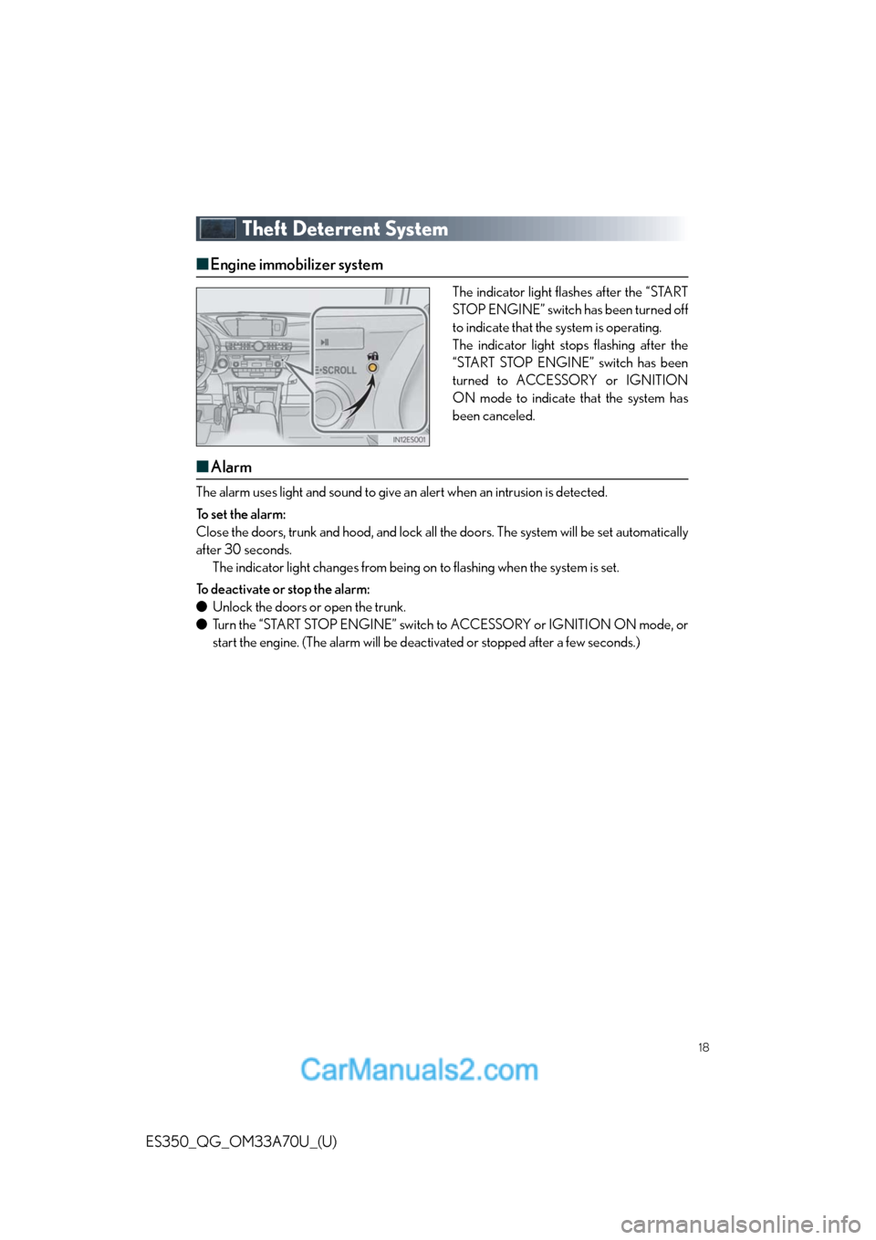 Lexus ES350 2014 Owners Manual 18
ES350_QG_OM33A70U_(U)
Theft Deterrent System
■Engine immobilizer system
The indicator light flashes after the “START
STOP ENGINE” switch has been turned off
to indicate that the system is ope Lexus ES350 2014 Owners Manual 18
ES350_QG_OM33A70U_(U)
Theft Deterrent System
■Engine immobilizer system
The indicator light flashes after the “START
STOP ENGINE” switch has been turned off
to indicate that the system is ope