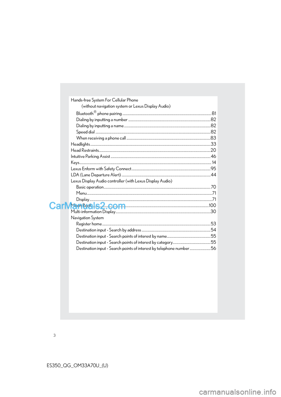 Lexus ES350 2014 Owners Manual 3
ES350_QG_OM33A70U_(U)
Hands-free System For Cellular Phone
(without navigation system or Lexus Display Audio)
Bluetooth
® phone pairing ............................................................ Lexus ES350 2014 Owners Manual 3
ES350_QG_OM33A70U_(U)
Hands-free System For Cellular Phone
(without navigation system or Lexus Display Audio)
Bluetooth
® phone pairing ............................................................