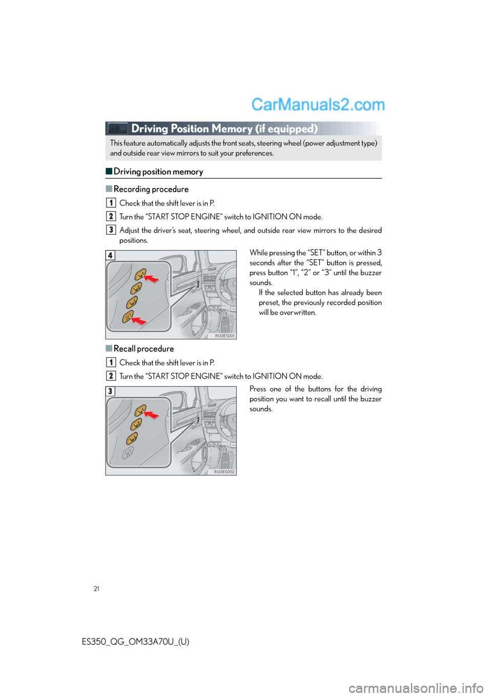 Lexus ES350 2014 Owners Manual 21
ES350_QG_OM33A70U_(U)
Driving Position Memory (if equipped)
■Driving position memory
■
Recording procedure
Check that the shift lever is in P.
Turn the “START STOP ENGINE” switch to IGNITIO Lexus ES350 2014 Owners Manual 21
ES350_QG_OM33A70U_(U)
Driving Position Memory (if equipped)
■Driving position memory
■
Recording procedure
Check that the shift lever is in P.
Turn the “START STOP ENGINE” switch to IGNITIO