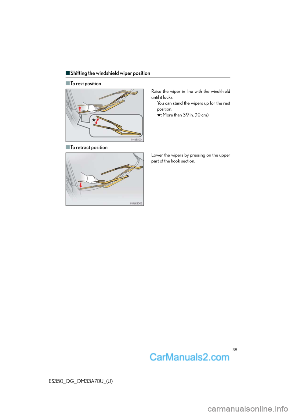 Lexus ES350 2014 Owners Manual 38
ES350_QG_OM33A70U_(U)
â– Shifting the windshield wiper position
â–
To rest position
Raise the wiper in line with the windshield
until it locks.
You can stand the wipers up for the rest
position.
â Lexus ES350 2014 Owners Manual 38
ES350_QG_OM33A70U_(U)
â– Shifting the windshield wiper position
â–
To rest position
Raise the wiper in line with the windshield
until it locks.
You can stand the wipers up for the rest
position.
â