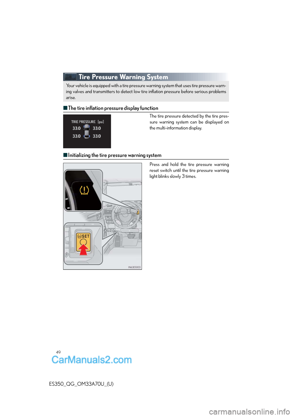 Lexus ES350 2014 Service Manual 49
ES350_QG_OM33A70U_(U)
Tire Pressure Warning System
■The tire inflation pressure display function
The tire pressure detected by the tire pres-
sure warning system can be displayed on
the multi-inf Lexus ES350 2014 Service Manual 49
ES350_QG_OM33A70U_(U)
Tire Pressure Warning System
■The tire inflation pressure display function
The tire pressure detected by the tire pres-
sure warning system can be displayed on
the multi-inf