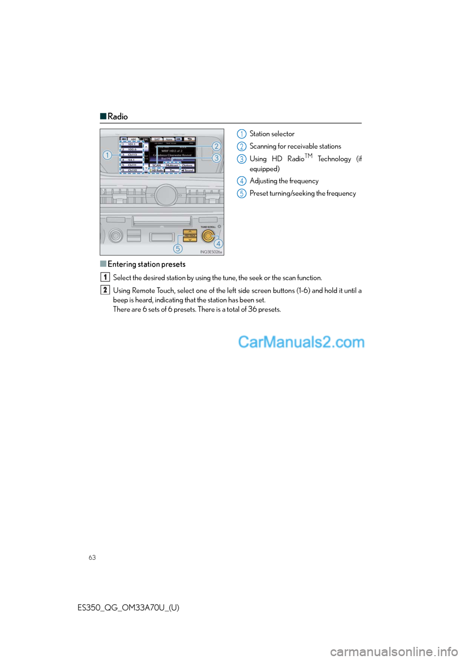 Lexus ES350 2014 Repair Manual 63
ES350_QG_OM33A70U_(U)
■Radio
Station selector
Scanning for receivable stations
Using HD Radio
TM Te c h n o l o g y ( i f
equipped)
Adjusting the frequency
Preset turning/seeking the frequency
Lexus ES350 2014 Repair Manual 63
ES350_QG_OM33A70U_(U)
■Radio
Station selector
Scanning for receivable stations
Using HD Radio
TM Te c h n o l o g y ( i f
equipped)
Adjusting the frequency
Preset turning/seeking the frequency