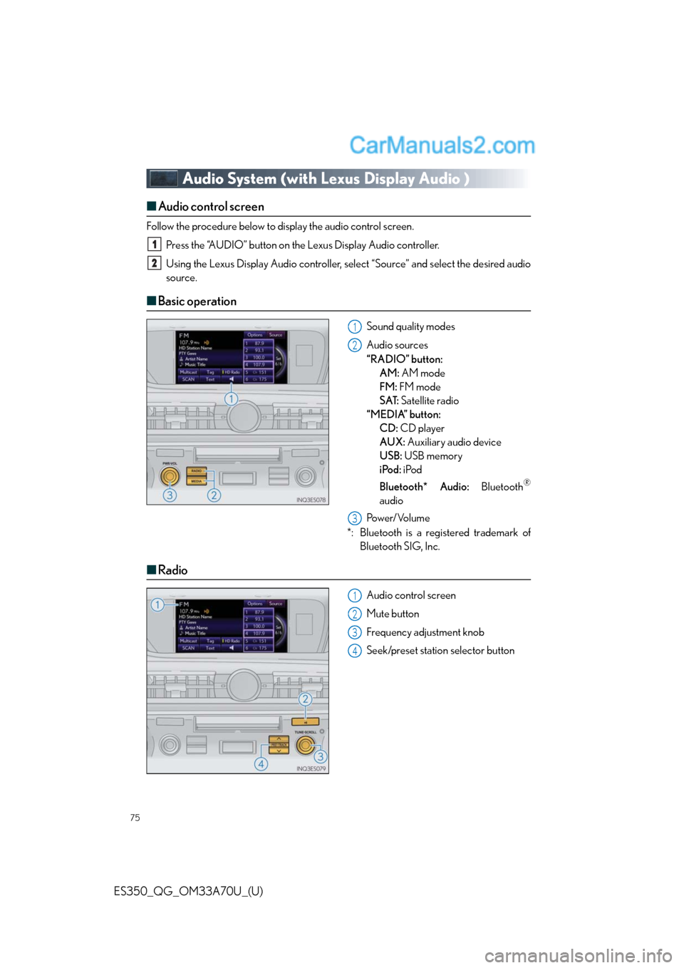 Lexus ES350 2014 Manual PDF 75
ES350_QG_OM33A70U_(U)
Audio System (with Lexus Display Audio )
■Audio control screen
Follow the procedure below to display the audio control screen.
Press the “AUDIO” button on the Lexus Disp