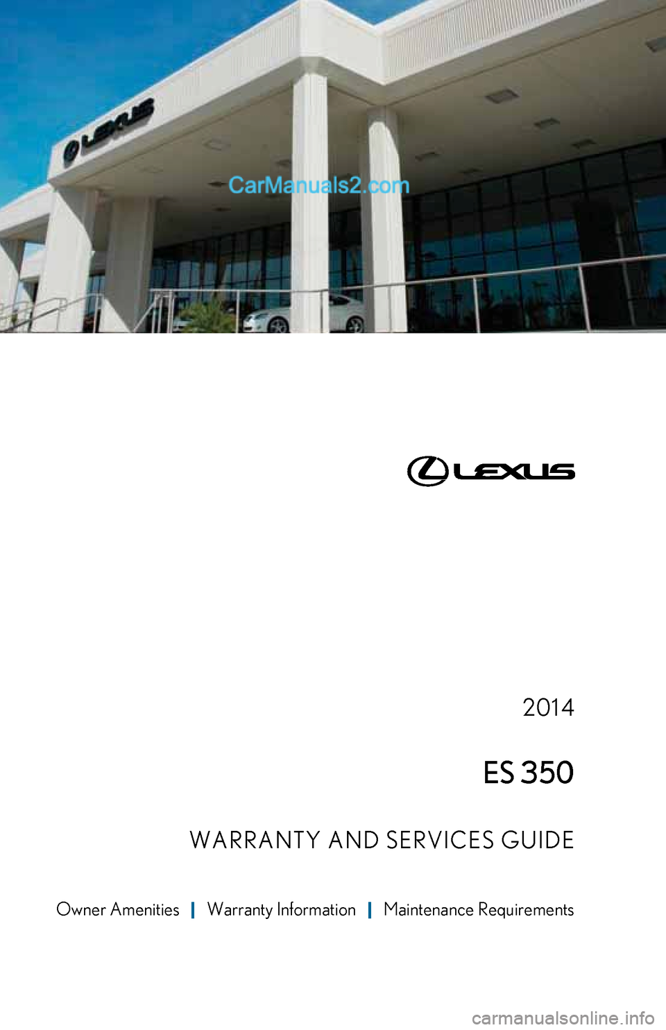 Lexus ES350 2014  Warranty and Services Guide 2014
ES 350
WARRANTY AND SERVICES GUIDE
Owner Amenities   |   Warranty Information   |   Maintenance Requirements  