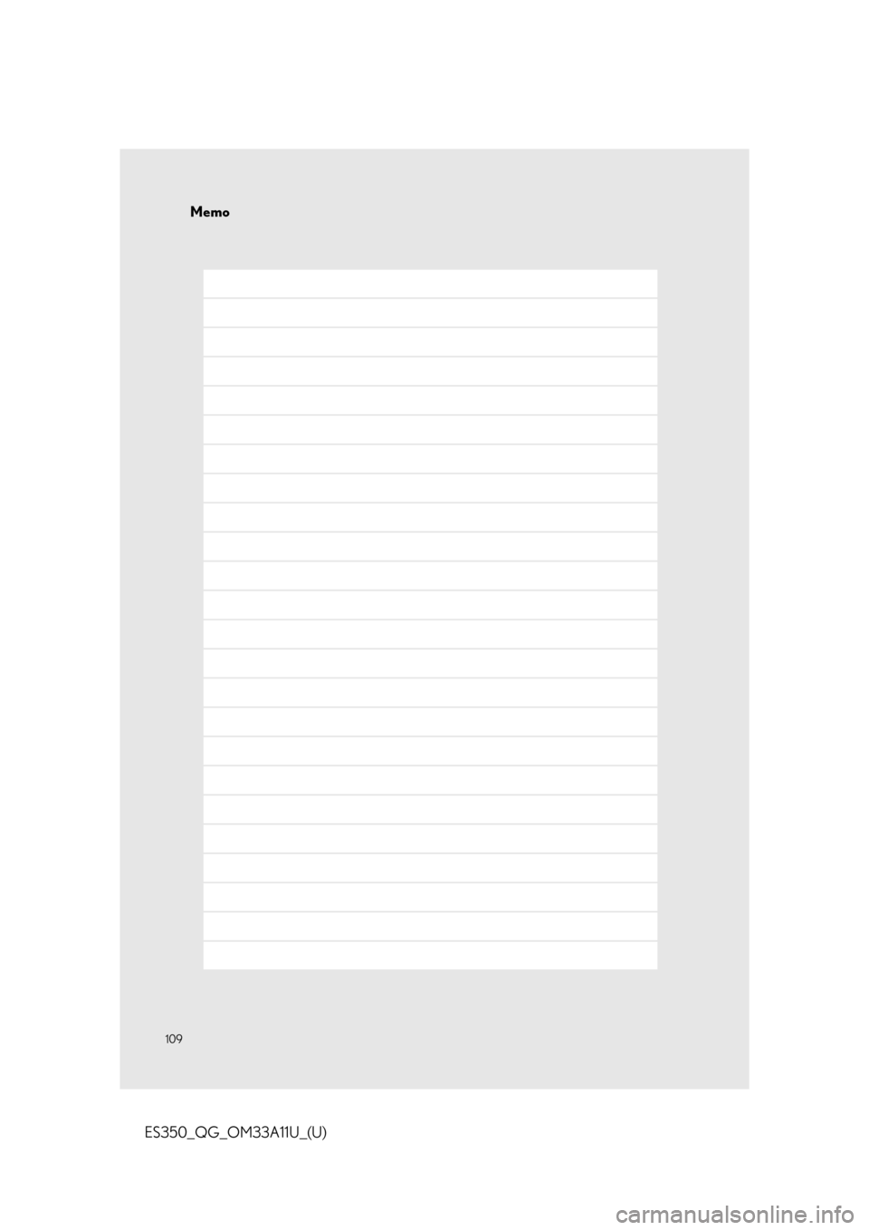 Lexus ES350 2013  Owners Manual / LEXUS 2013 ES350 QUICK GUIDE OWNERS MANUAL (OM33A11U) 109
ES350_QG_OM33A11U_(U)
Memo 