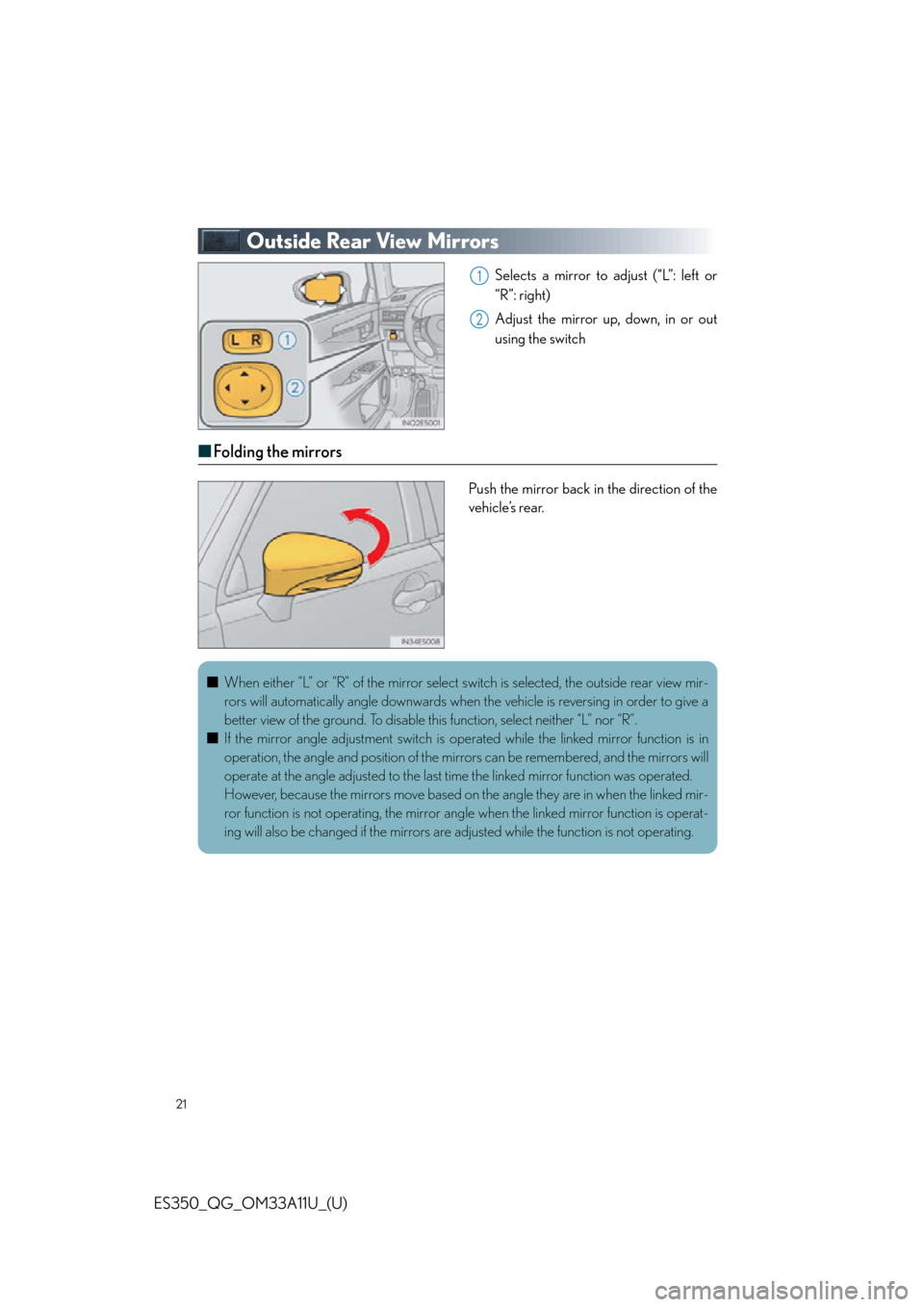Lexus ES350 2013  Owners Manual / LEXUS 2013 ES350 QUICK GUIDE  (OM33A11U) Owners Manual 21
ES350_QG_OM33A11U_(U)
Outside Rear View Mirrors
Selects a mirror to adjust (“L”: left or
“R”: right)
Adjust the mirror up, down, in or out
using the switch
■Folding the mirrors
Push the m