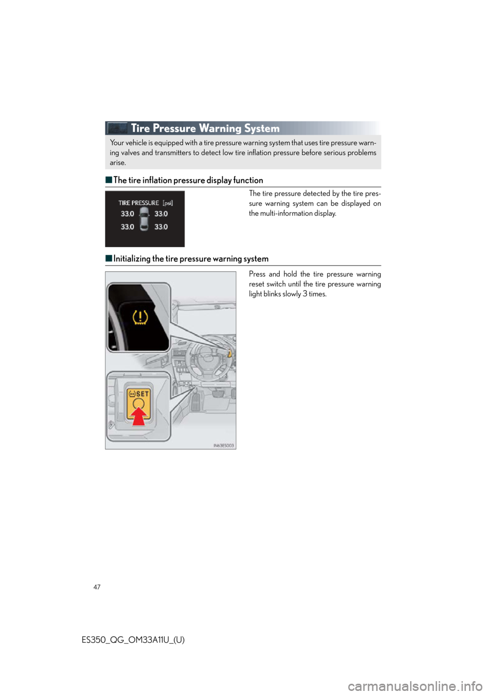 Lexus ES350 2013  Owners Manual / LEXUS 2013 ES350 QUICK GUIDE  (OM33A11U) Service Manual 47
ES350_QG_OM33A11U_(U)
Tire Pressure Warning System
■The tire inflation pressure display function
The tire pressure detected by the tire pres-
sure warning system can be displayed on
the multi-inf