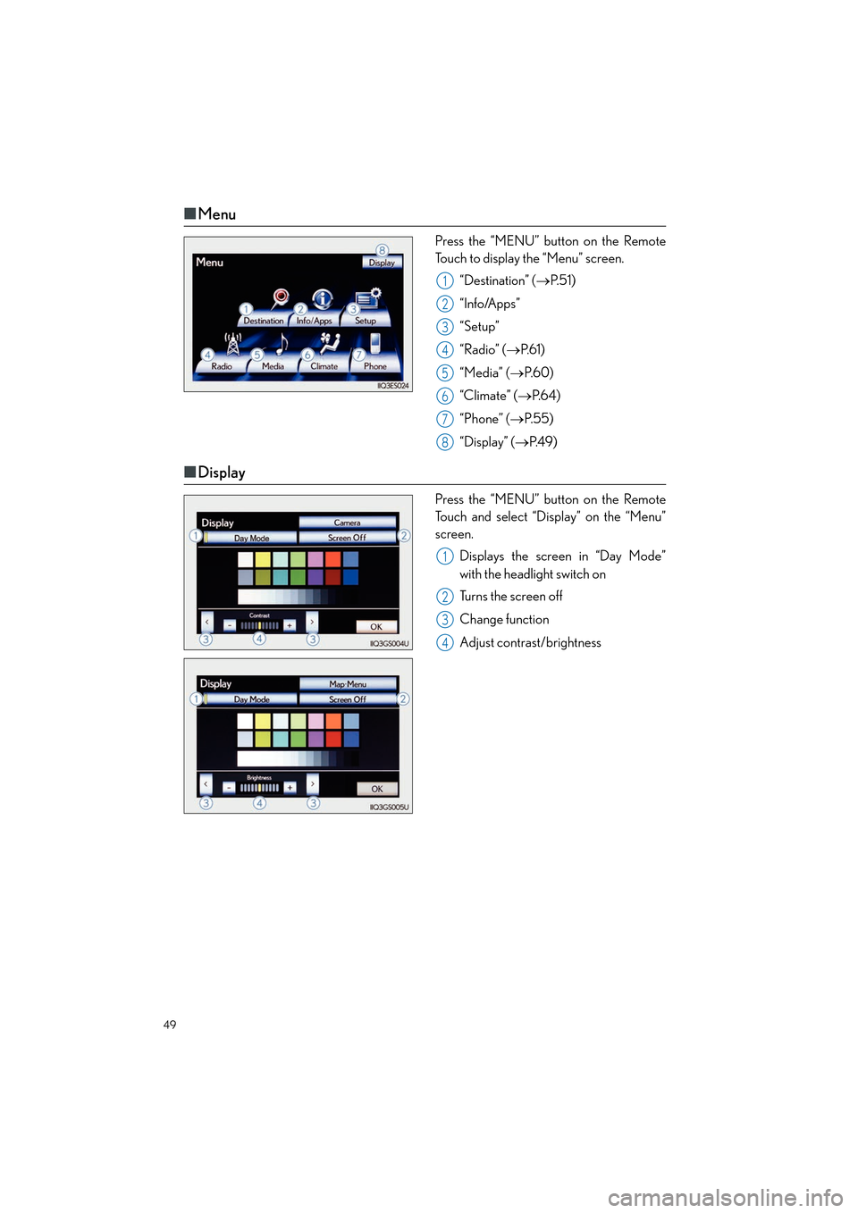 Lexus ES350 2013  Quick Guide 49
ES350_QG_OM33A11U_(U)
■Menu
Press the “MENU” button on the Remote
Touch to display the “Menu” screen.
“Destination” ( →P. 5 1 )
“Info/Apps”
“Setup”
“Radio” ( →P. 6 1 )