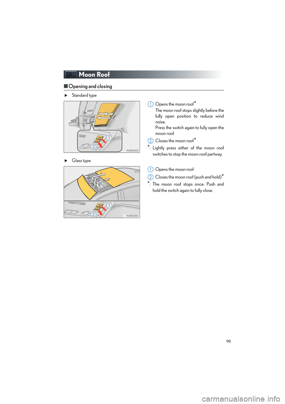Lexus ES350 2013 Quick Guide 98
ES350_QG_OM33A11U_(U)
Moon Roof
■Opening and closing
Standard type
Opens the moon roof
*
The moon roof stops slightly before the
fully open position to reduce wind
noise.
Press the switch again Lexus ES350 2013 Quick Guide 98
ES350_QG_OM33A11U_(U)
Moon Roof
■Opening and closing
Standard type
Opens the moon roof
*
The moon roof stops slightly before the
fully open position to reduce wind
noise.
Press the switch again