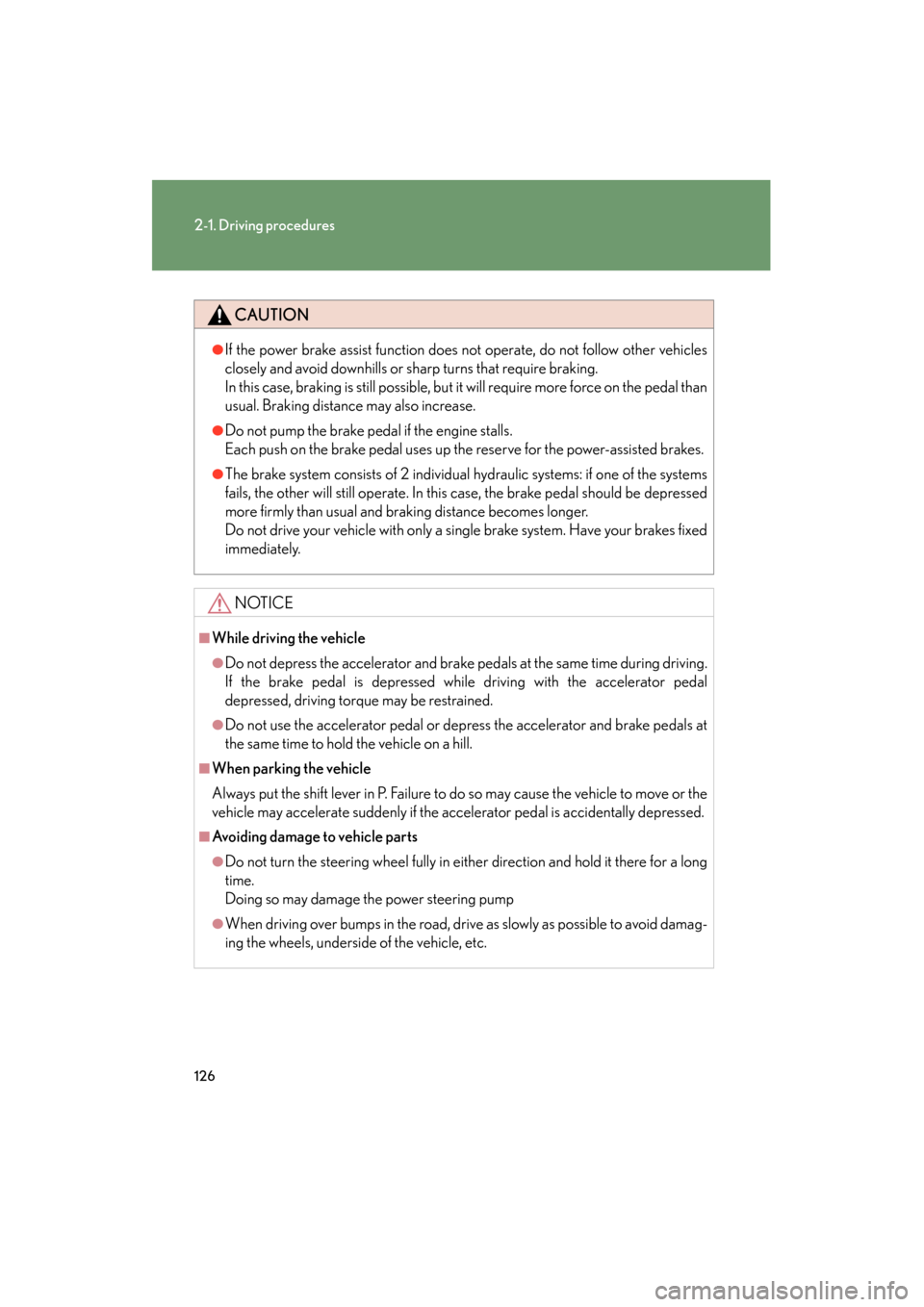 Lexus ES350 2012 Owners Manual 126
2-1. Driving procedures
ES350_U
CAUTION
●If the power brake assist function does not operate, do not follow other vehicles
closely and avoid downhills or sharp turns that require braking.
In th Lexus ES350 2012 Owners Manual 126
2-1. Driving procedures
ES350_U
CAUTION
●If the power brake assist function does not operate, do not follow other vehicles
closely and avoid downhills or sharp turns that require braking.
In th