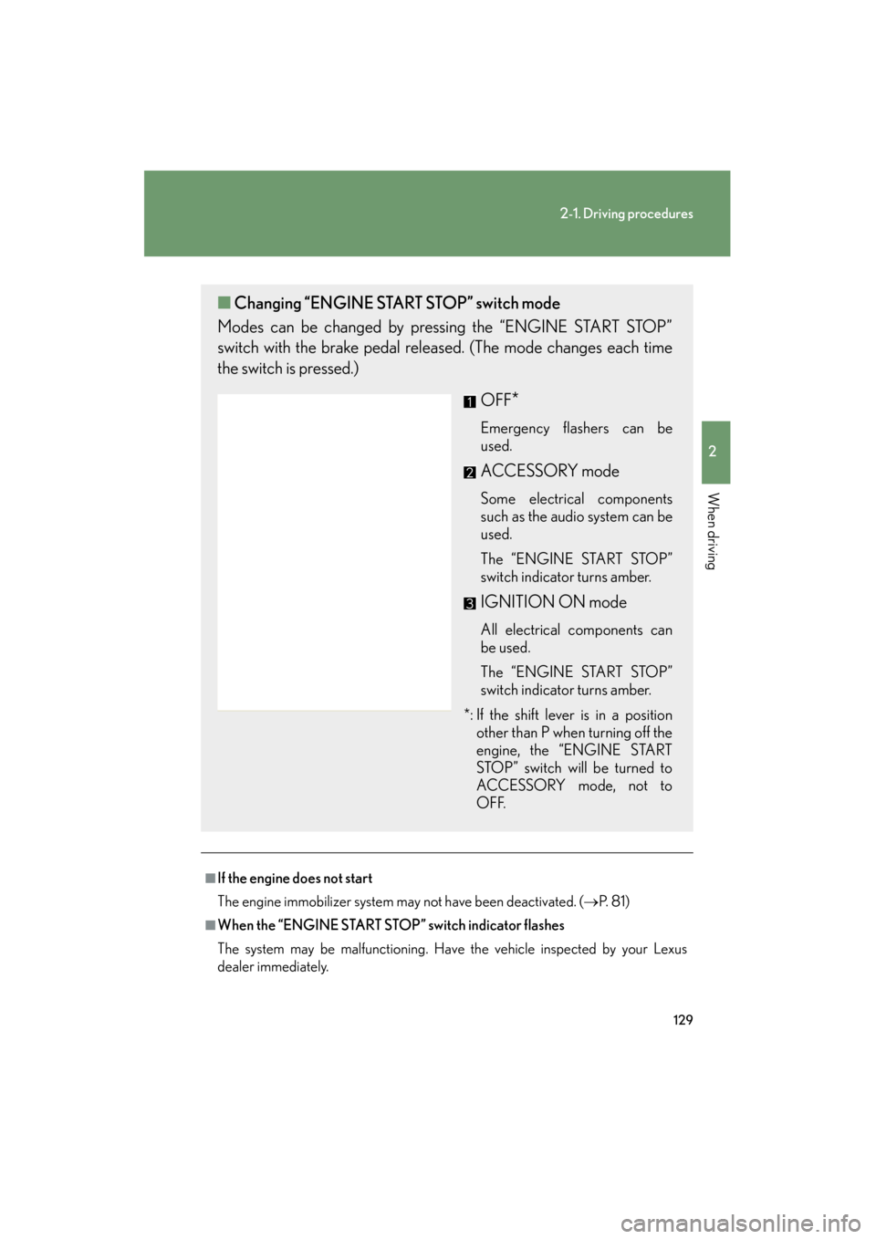 Lexus ES350 2012 Owners Manual 129
2-1. Driving procedures
2
When driving
ES350_U
■If the engine does not start
The engine immobilizer system may not have been deactivated. (→P. 8 1 )
■When the “ENGINE START STOP” switch Lexus ES350 2012 Owners Manual 129
2-1. Driving procedures
2
When driving
ES350_U
■If the engine does not start
The engine immobilizer system may not have been deactivated. (→P. 8 1 )
■When the “ENGINE START STOP” switch