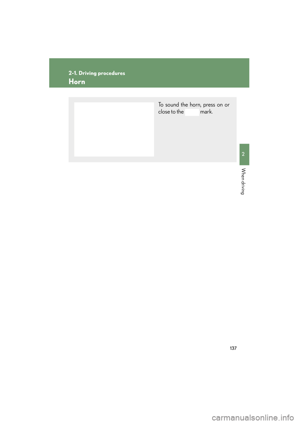 Lexus ES350 2012 Owners Manual 137
2-1. Driving procedures
2
When driving
ES350_U
Horn
To sound the horn, press on or
close to the mark. Lexus ES350 2012 Owners Manual 137
2-1. Driving procedures
2
When driving
ES350_U
Horn
To sound the horn, press on or
close to the mark.