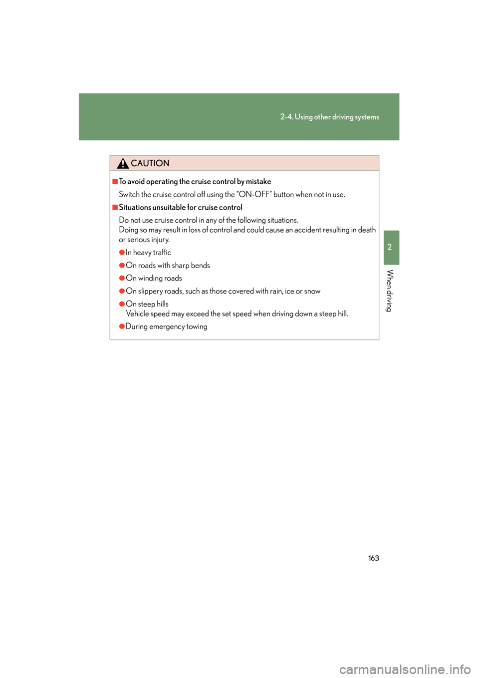 Lexus ES350 2012 Owners Manual 163
2-4. Using other driving systems
2
When driving
ES350_U
CAUTION
■To avoid operating the cruise control by mistake
Switch the cruise control off using the “ON-OFF” button when not in use.
■ Lexus ES350 2012 Owners Manual 163
2-4. Using other driving systems
2
When driving
ES350_U
CAUTION
■To avoid operating the cruise control by mistake
Switch the cruise control off using the “ON-OFF” button when not in use.
■