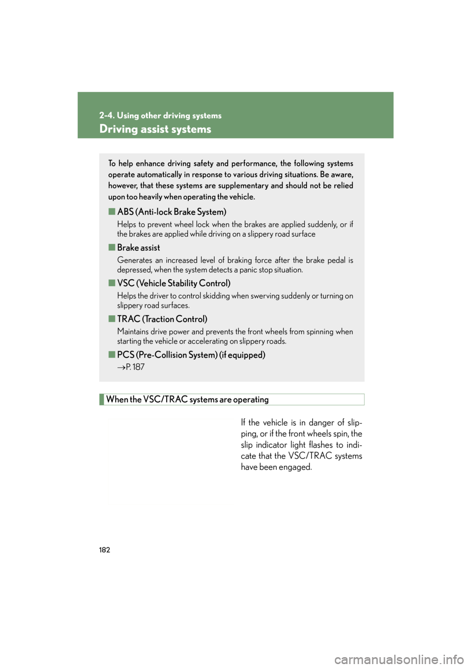 Lexus ES350 2012 Owners Manual 182
2-4. Using other driving systems
ES350_U
Driving assist systems
When the VSC/TRAC systems are operatingIf the vehicle is in danger of slip-
ping, or if the front wheels spin, the
slip indicator li Lexus ES350 2012 Owners Manual 182
2-4. Using other driving systems
ES350_U
Driving assist systems
When the VSC/TRAC systems are operatingIf the vehicle is in danger of slip-
ping, or if the front wheels spin, the
slip indicator li