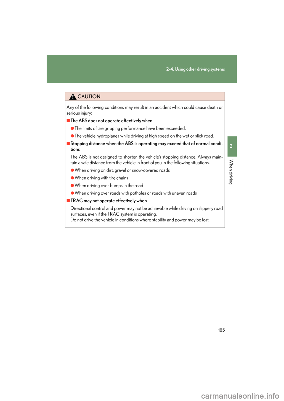 Lexus ES350 2012 Owners Manual 185
2-4. Using other driving systems
2
When driving
ES350_U
CAUTION
Any of the following conditions may result in an accident which could cause death or
serious injury:
■The ABS does not operate ef Lexus ES350 2012 Owners Manual 185
2-4. Using other driving systems
2
When driving
ES350_U
CAUTION
Any of the following conditions may result in an accident which could cause death or
serious injury:
■The ABS does not operate ef