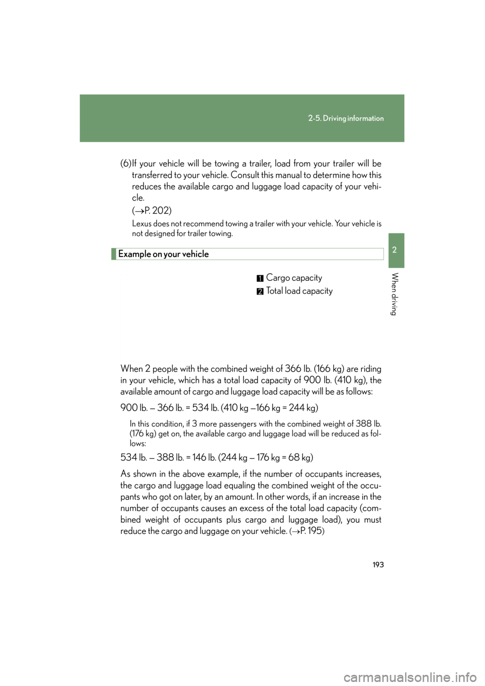 Lexus ES350 2012 Owners Manual 193
2-5. Driving information
2
When driving
ES350_U(6) If your vehicle will be towing a trailer, load from your trailer will be
transferred to your vehicle. Consult this manual to determine how this
r Lexus ES350 2012 Owners Manual 193
2-5. Driving information
2
When driving
ES350_U(6) If your vehicle will be towing a trailer, load from your trailer will be
transferred to your vehicle. Consult this manual to determine how this
r
