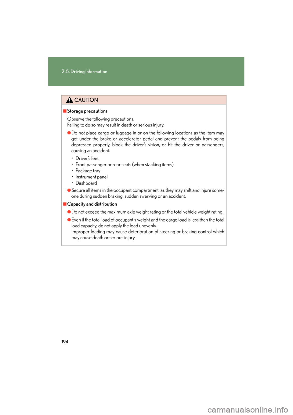Lexus ES350 2012 Owners Manual 194
2-5. Driving information
ES350_U
CAUTION
■Storage precautions
Observe the following precautions.
Failing to do so may result in death or serious injury.
●Do not place cargo or luggage in or on Lexus ES350 2012 Owners Manual 194
2-5. Driving information
ES350_U
CAUTION
■Storage precautions
Observe the following precautions.
Failing to do so may result in death or serious injury.
●Do not place cargo or luggage in or on