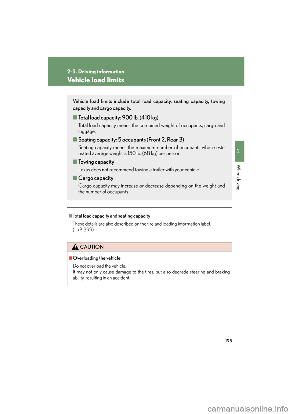 Lexus ES350 2012 Owners Manual 195
2-5. Driving information
2
When driving
ES350_U
Vehicle load limits
■Total load capacity and seating capacity
These details are also described on the tire and loading information label.
(→ P. Lexus ES350 2012 Owners Manual 195
2-5. Driving information
2
When driving
ES350_U
Vehicle load limits
■Total load capacity and seating capacity
These details are also described on the tire and loading information label.
(→ P.