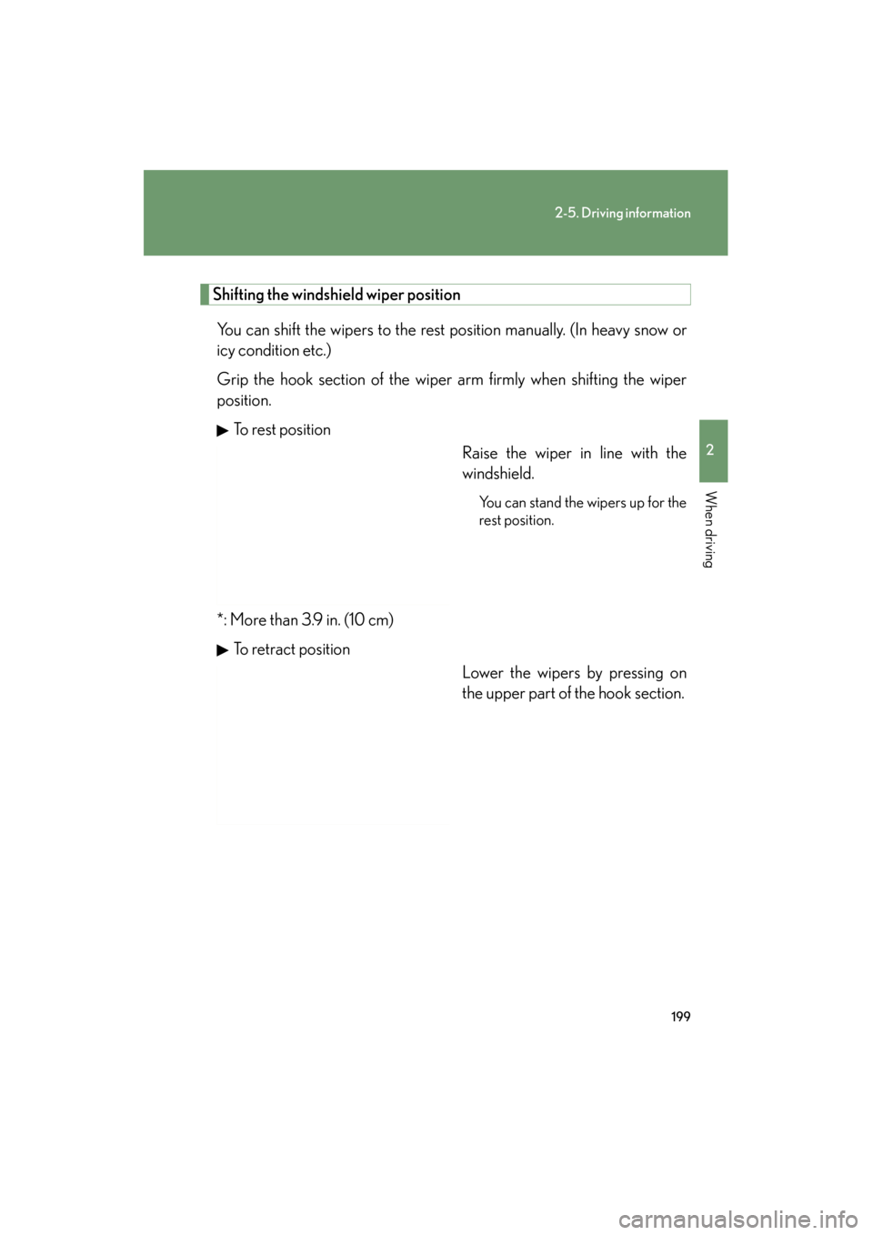 Lexus ES350 2012 Owners Manual 199
2-5. Driving information
2
When driving
ES350_U
Shifting the windshield wiper position
You can shift the wipers to the rest position manually. (In heavy snow or
icy condition etc.)
Grip the hook s Lexus ES350 2012 Owners Manual 199
2-5. Driving information
2
When driving
ES350_U
Shifting the windshield wiper position
You can shift the wipers to the rest position manually. (In heavy snow or
icy condition etc.)
Grip the hook s