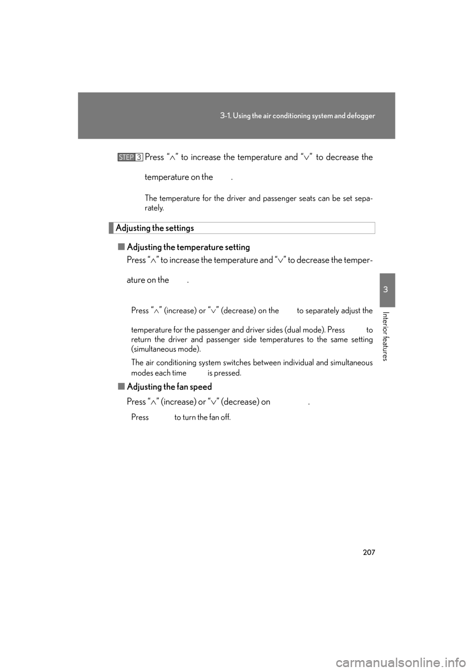 Lexus ES350 2012 Owners Manual 207
3-1. Using the air conditioning system and defogger
3
Interior features
ES350_UPress “
∧” to increase the temperature and “ ∨” to decrease the
temperature on the .
The temperature for Lexus ES350 2012 Owners Manual 207
3-1. Using the air conditioning system and defogger
3
Interior features
ES350_UPress “
∧” to increase the temperature and “ ∨” to decrease the
temperature on the .
The temperature for