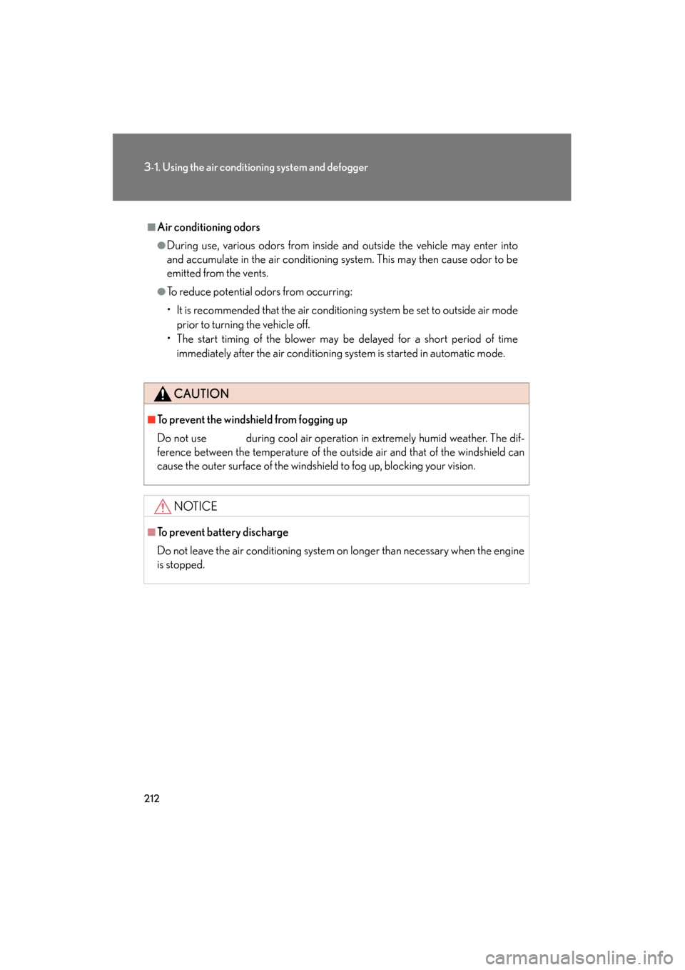 Lexus ES350 2012 Owners Manual 212
3-1. Using the air conditioning system and defogger
ES350_U
■Air conditioning odors
●During use, various odors from inside and outside the vehicle may enter into
and accumulate in the air cond Lexus ES350 2012 Owners Manual 212
3-1. Using the air conditioning system and defogger
ES350_U
■Air conditioning odors
●During use, various odors from inside and outside the vehicle may enter into
and accumulate in the air cond