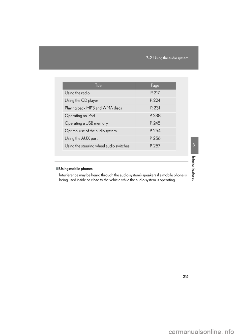 Lexus ES350 2012 Owners Manual 215
3-2. Using the audio system
3
Interior features
ES350_U
■Using mobile phones
Interference may be heard through the audio system’s speakers if a mobile phone is
being used inside or close to th Lexus ES350 2012 Owners Manual 215
3-2. Using the audio system
3
Interior features
ES350_U
■Using mobile phones
Interference may be heard through the audio system’s speakers if a mobile phone is
being used inside or close to th