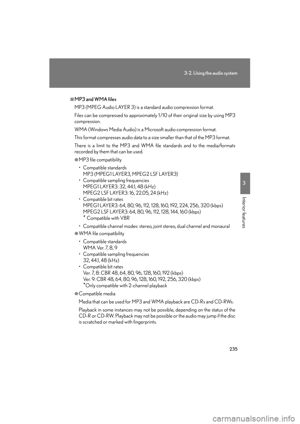 Lexus ES350 2012 Owners Manual 235
3-2. Using the audio system
3
Interior features
ES350_U
■MP3 and WMA files
MP3 (MPEG Audio LAYER 3) is a standard audio compression format.
Files can be compressed to approximately 1 /10 of thei Lexus ES350 2012 Owners Manual 235
3-2. Using the audio system
3
Interior features
ES350_U
■MP3 and WMA files
MP3 (MPEG Audio LAYER 3) is a standard audio compression format.
Files can be compressed to approximately 1 /10 of thei