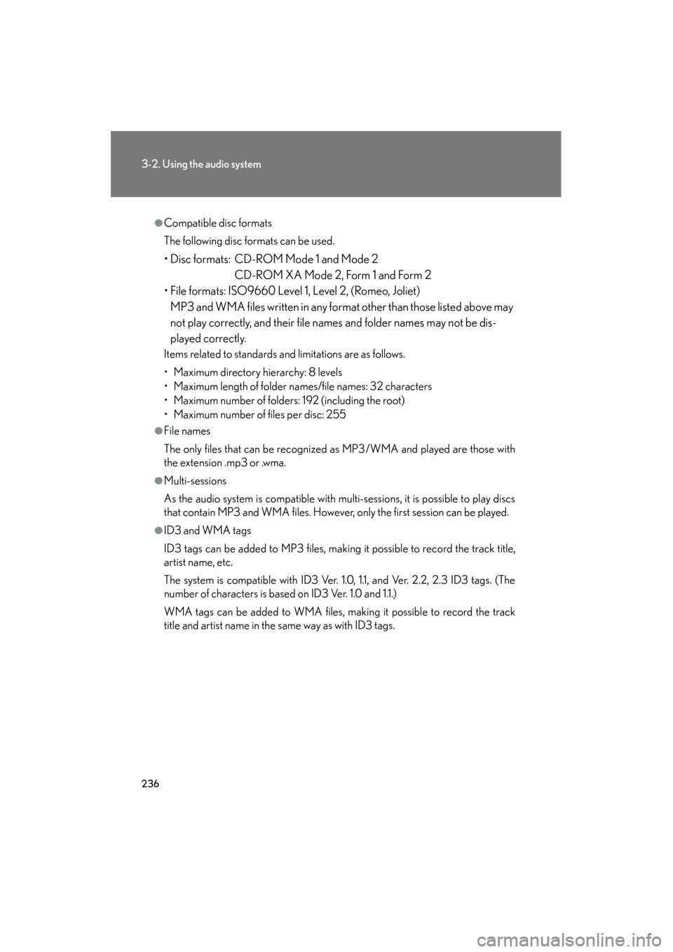 Lexus ES350 2012 Owners Manual 236
3-2. Using the audio system
ES350_U
●Compatible disc formats
The following disc formats can be used.
• Disc formats: CD-ROM Mode 1 and Mode 2CD-ROM XA Mode 2, Form 1 and Form 2
• File format Lexus ES350 2012 Owners Manual 236
3-2. Using the audio system
ES350_U
●Compatible disc formats
The following disc formats can be used.
• Disc formats: CD-ROM Mode 1 and Mode 2CD-ROM XA Mode 2, Form 1 and Form 2
• File format
