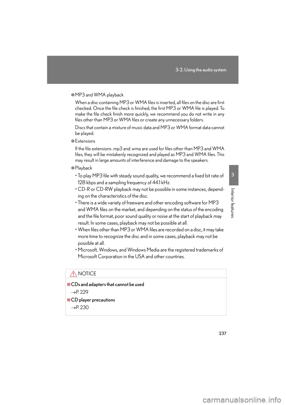 Lexus ES350 2012 Owners Manual 237
3-2. Using the audio system
3
Interior features
ES350_U
●MP3 and WMA playback
When a disc containing MP3 or WMA files is inserted, all files on the disc are first
checked. Once the file check is Lexus ES350 2012 Owners Manual 237
3-2. Using the audio system
3
Interior features
ES350_U
●MP3 and WMA playback
When a disc containing MP3 or WMA files is inserted, all files on the disc are first
checked. Once the file check is