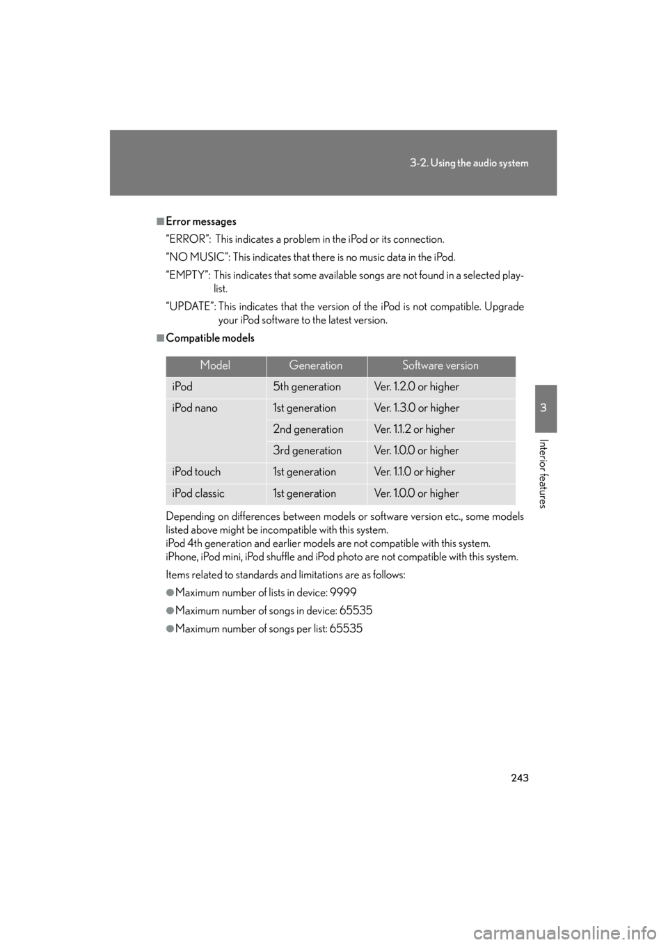 Lexus ES350 2012 Owners Manual 243
3-2. Using the audio system
3
Interior features
ES350_U
■Error messages
“ERROR”: This indicates a problem in the iPod or its connection.
“NO MUSIC”: This indicates that there is no music Lexus ES350 2012 Owners Manual 243
3-2. Using the audio system
3
Interior features
ES350_U
■Error messages
“ERROR”: This indicates a problem in the iPod or its connection.
“NO MUSIC”: This indicates that there is no music
