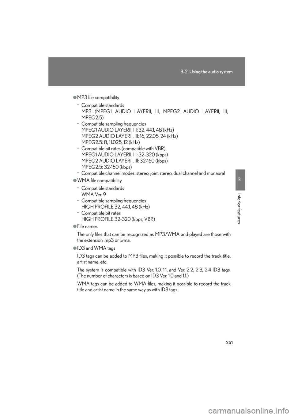 Lexus ES350 2012 Owners Manual 251
3-2. Using the audio system
3
Interior features
ES350_U
●MP3 file compatibility
• Compatible standardsMP3 (MPEG1 AUDIO LAYERII, III, MPEG2 AUDIO LAYERII, III,
MPEG2.5)
• Compatible sampling Lexus ES350 2012 Owners Manual 251
3-2. Using the audio system
3
Interior features
ES350_U
●MP3 file compatibility
• Compatible standardsMP3 (MPEG1 AUDIO LAYERII, III, MPEG2 AUDIO LAYERII, III,
MPEG2.5)
• Compatible sampling