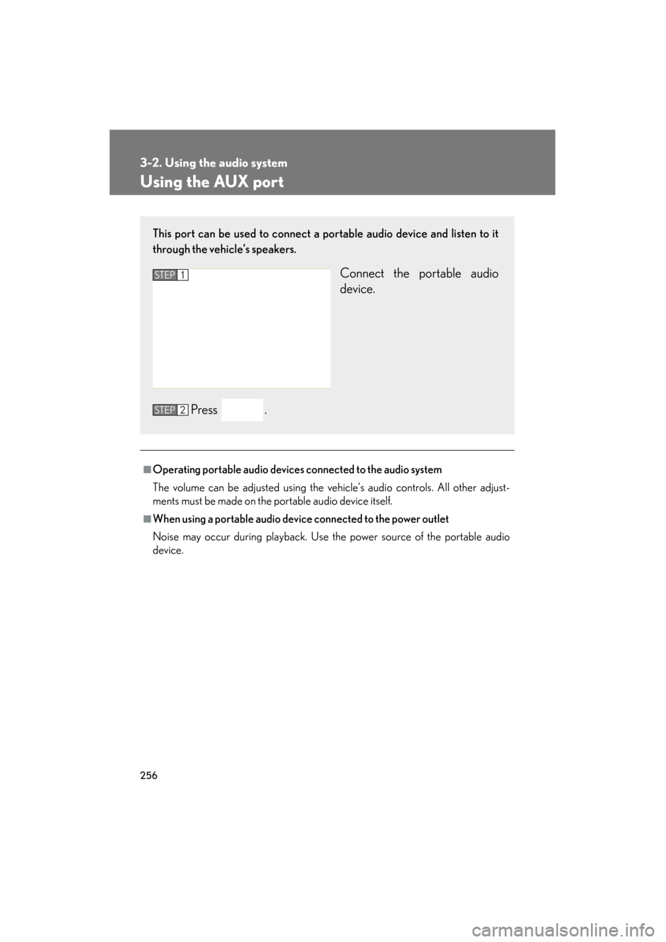 Lexus ES350 2012 Owners Manual 256
3-2. Using the audio system
ES350_U
Using the AUX port
■Operating portable audio devices connected to the audio system
The volume can be adjusted using the vehicles audio controls. All other ad Lexus ES350 2012 Owners Manual 256
3-2. Using the audio system
ES350_U
Using the AUX port
■Operating portable audio devices connected to the audio system
The volume can be adjusted using the vehicles audio controls. All other ad
