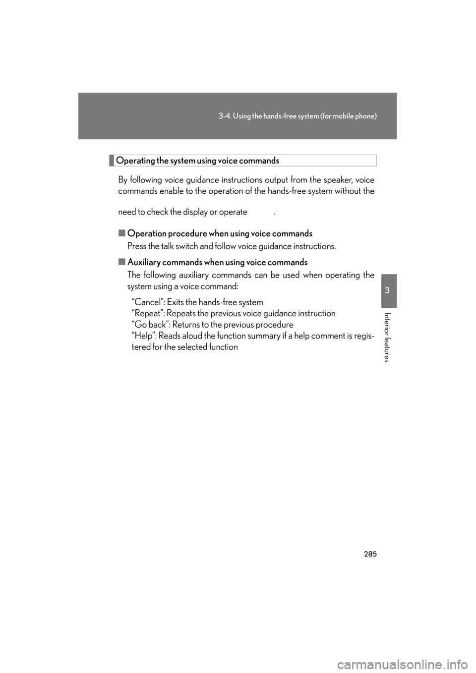 Lexus ES350 2012 Owners Manual 285
3-4. Using the hands-free system (for mobile phone)
3
Interior features
ES350_U
Operating the system using voice commandsBy following voice guidance instructions output from the speaker, voice
com Lexus ES350 2012 Owners Manual 285
3-4. Using the hands-free system (for mobile phone)
3
Interior features
ES350_U
Operating the system using voice commandsBy following voice guidance instructions output from the speaker, voice
com