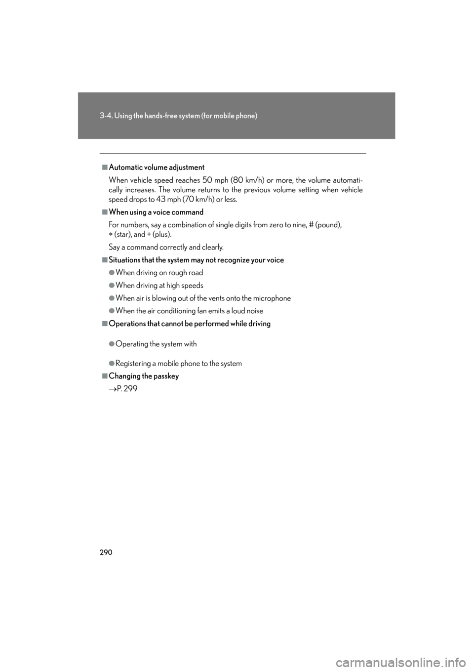 Lexus ES350 2012 Owners Manual 290
3-4. Using the hands-free system (for mobile phone)
ES350_U
■Automatic volume adjustment
When vehicle speed reaches 50 mph (80 km/h) or more, the volume automati-
cally increases. The volume ret Lexus ES350 2012 Owners Manual 290
3-4. Using the hands-free system (for mobile phone)
ES350_U
■Automatic volume adjustment
When vehicle speed reaches 50 mph (80 km/h) or more, the volume automati-
cally increases. The volume ret