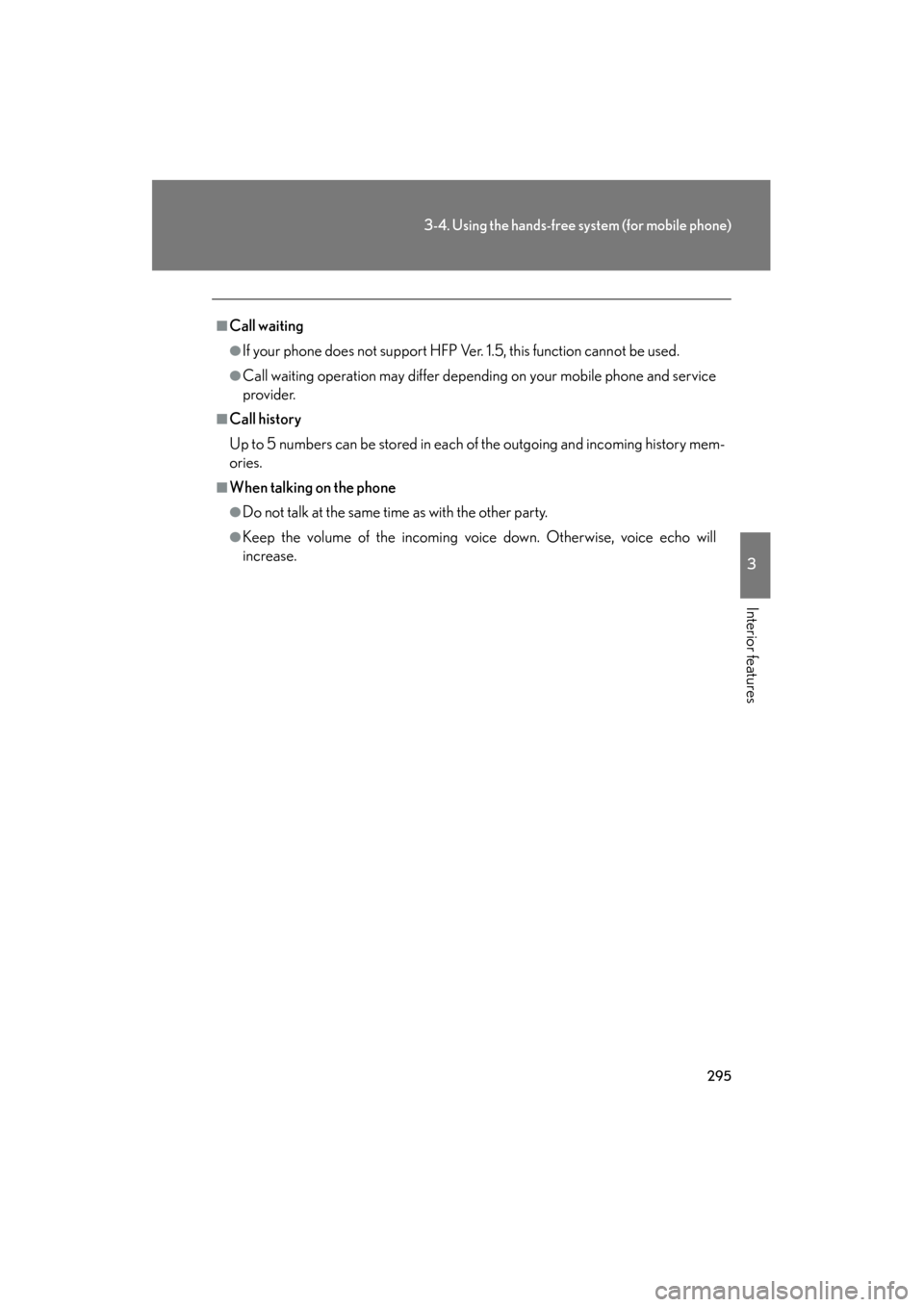 Lexus ES350 2012 Owners Manual 295
3-4. Using the hands-free system (for mobile phone)
3
Interior features
ES350_U
■Call waiting
●If your phone does not support HFP Ver. 1.5, this function cannot be used.
●Call waiting operat Lexus ES350 2012 Owners Manual 295
3-4. Using the hands-free system (for mobile phone)
3
Interior features
ES350_U
■Call waiting
●If your phone does not support HFP Ver. 1.5, this function cannot be used.
●Call waiting operat