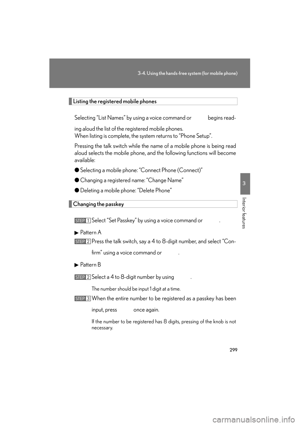 Lexus ES350 2012 Owners Manual 299
3-4. Using the hands-free system (for mobile phone)
3
Interior features
ES350_U
Listing the registered mobile phonesSelecting “List Names” by using a voice command or begins read-
ing aloud Lexus ES350 2012 Owners Manual 299
3-4. Using the hands-free system (for mobile phone)
3
Interior features
ES350_U
Listing the registered mobile phonesSelecting “List Names” by using a voice command or begins read-
ing aloud