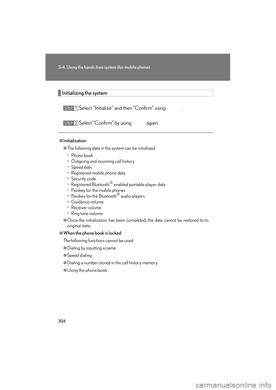 Lexus ES350 2012 Owners Manual 304
3-4. Using the hands-free system (for mobile phone)
ES350_U
Initializing the system
Select “Initialize” and then “Confirm” using .
Select “Confirm” by using again.
■Initializatio Lexus ES350 2012 Owners Manual 304
3-4. Using the hands-free system (for mobile phone)
ES350_U
Initializing the system
Select “Initialize” and then “Confirm” using .
Select “Confirm” by using again.
■Initializatio