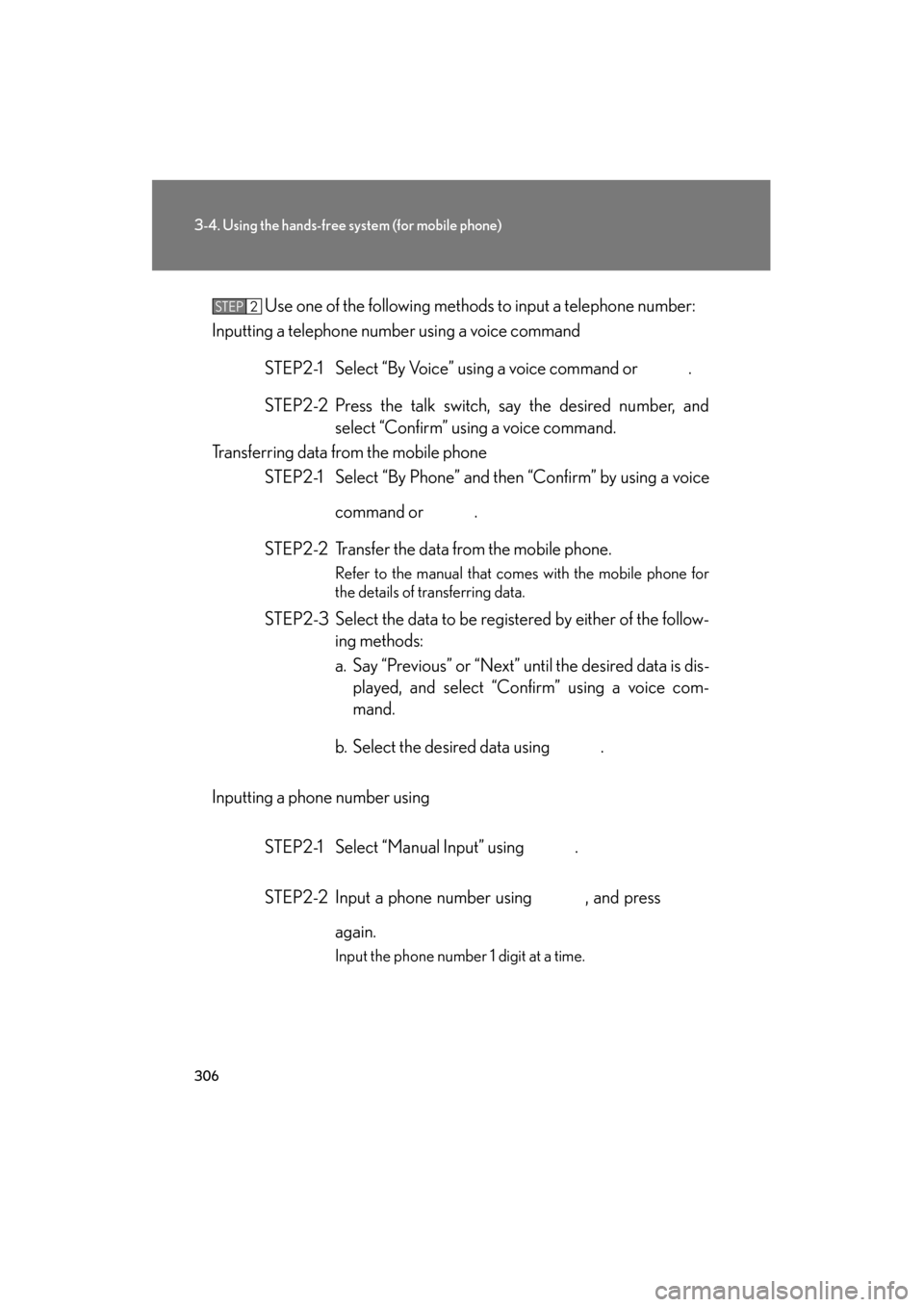 Lexus ES350 2012 Owners Manual 306
3-4. Using the hands-free system (for mobile phone)
ES350_UUse one of the following methods to input a telephone number:
Inputting a telephone number using a voice command
STEP2-1 Select “By Voi Lexus ES350 2012 Owners Manual 306
3-4. Using the hands-free system (for mobile phone)
ES350_UUse one of the following methods to input a telephone number:
Inputting a telephone number using a voice command
STEP2-1 Select “By Voi