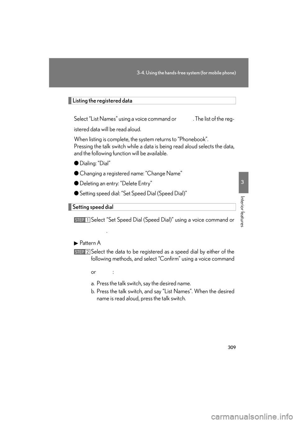 Lexus ES350 2012 Owners Manual 309
3-4. Using the hands-free system (for mobile phone)
3
Interior features
ES350_U
Listing the registered dataSelect “List Names” using a voice command or . The list of the reg-
istered data wil Lexus ES350 2012 Owners Manual 309
3-4. Using the hands-free system (for mobile phone)
3
Interior features
ES350_U
Listing the registered dataSelect “List Names” using a voice command or . The list of the reg-
istered data wil