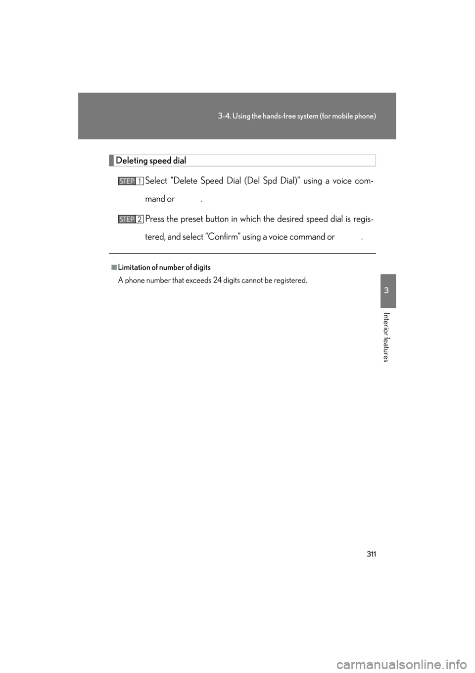 Lexus ES350 2012  Owners Manual 311
3-4. Using the hands-free system (for mobile phone)
3
Interior features
ES350_U
Deleting speed dialSelect “Delete  Speed Dial (Del Spd Dial)” using a voice com-
mand or   .
Press the preset bu
