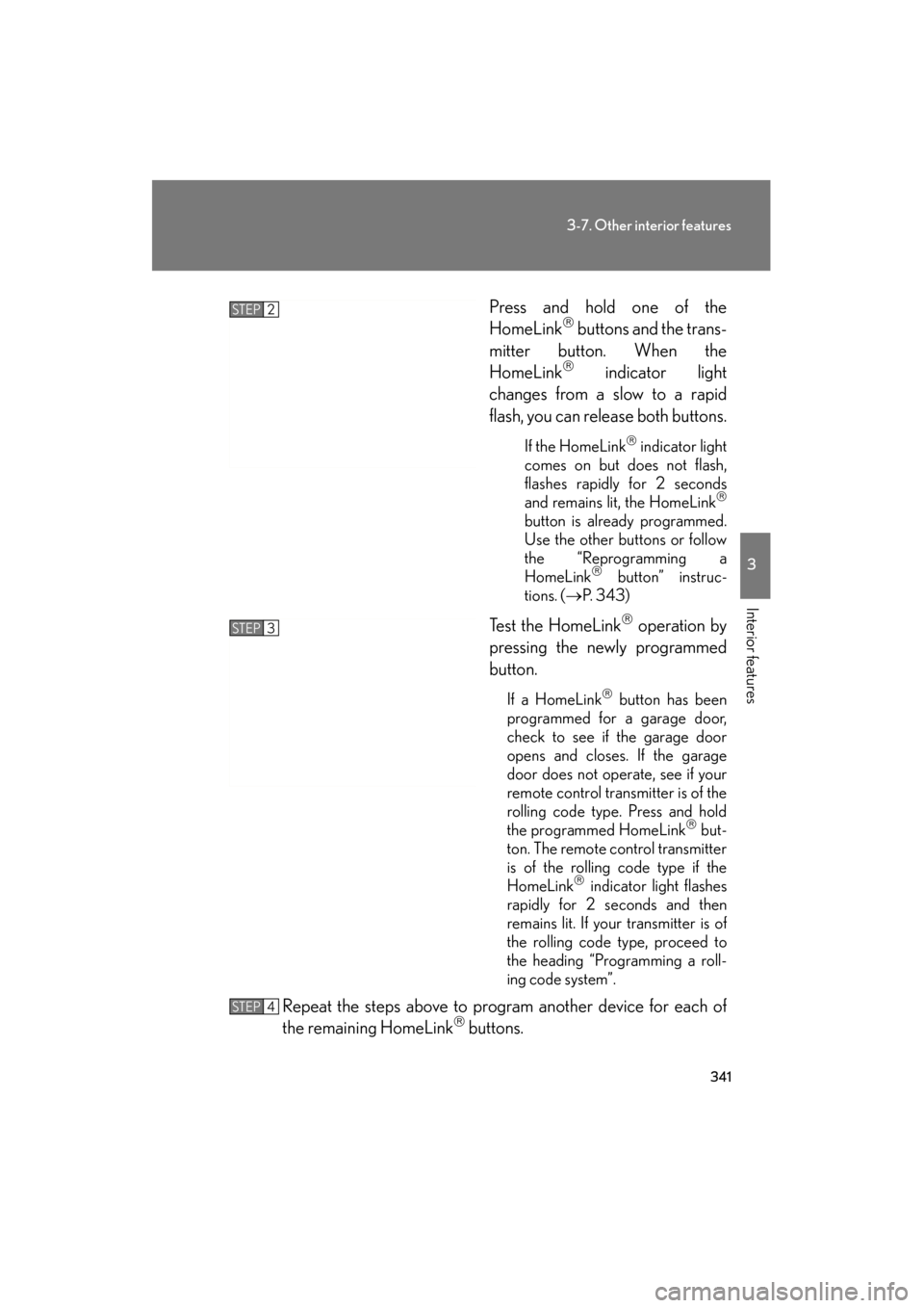 Lexus ES350 2012 Owners Manual 341
3-7. Other interior features
3
Interior features
ES350_UPress and hold one of the
HomeLink
buttons and the trans-
mitter button. When the
HomeLink
indicator light
changes from a slow to a Lexus ES350 2012 Owners Manual 341
3-7. Other interior features
3
Interior features
ES350_UPress and hold one of the
HomeLink
buttons and the trans-
mitter button. When the
HomeLink
indicator light
changes from a slow to a
