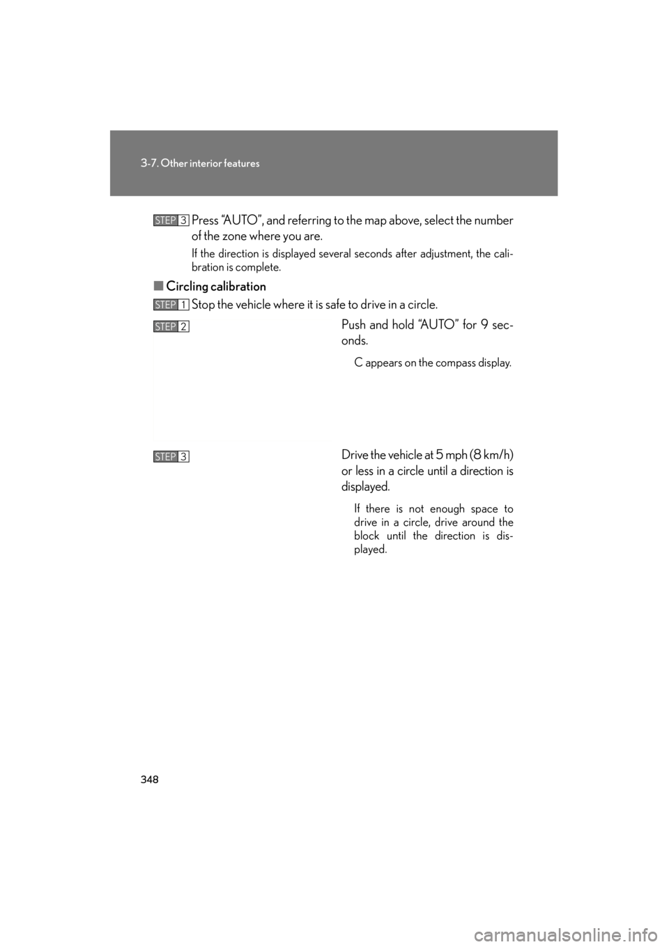 Lexus ES350 2012 Owners Manual 348
3-7. Other interior features
ES350_UPress “AUTO”, and referring to the map above, select the number
of the zone where you are.
If the direction is displayed several seconds after adjustment, t Lexus ES350 2012 Owners Manual 348
3-7. Other interior features
ES350_UPress “AUTO”, and referring to the map above, select the number
of the zone where you are.
If the direction is displayed several seconds after adjustment, t