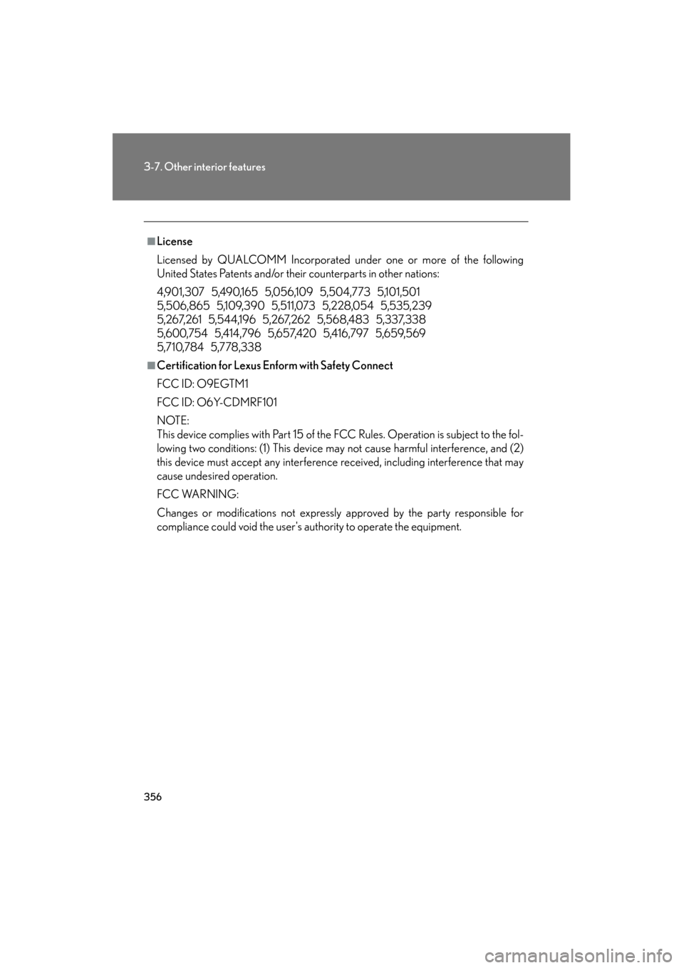 Lexus ES350 2012 Owners Manual 356
3-7. Other interior features
ES350_U
■License
Licensed by QUALCOMM Incorporated under one or more of the following
United States Patents and/or their counterparts in other nations:
4,901,307 5 Lexus ES350 2012 Owners Manual 356
3-7. Other interior features
ES350_U
■License
Licensed by QUALCOMM Incorporated under one or more of the following
United States Patents and/or their counterparts in other nations:
4,901,307 5