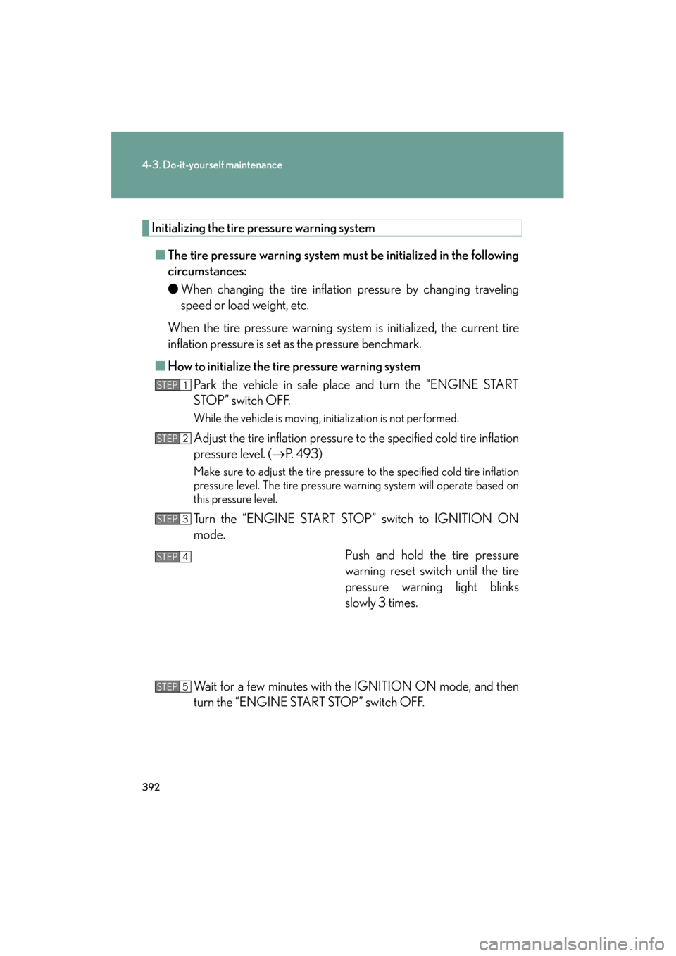 Lexus ES350 2012 Owners Manual 392
4-3. Do-it-yourself maintenance
ES350_U
Initializing the tire pressure warning system■ The tire pressure warning system must be initialized in the following
circumstances:
● When changing the Lexus ES350 2012 Owners Manual 392
4-3. Do-it-yourself maintenance
ES350_U
Initializing the tire pressure warning system■ The tire pressure warning system must be initialized in the following
circumstances:
● When changing the