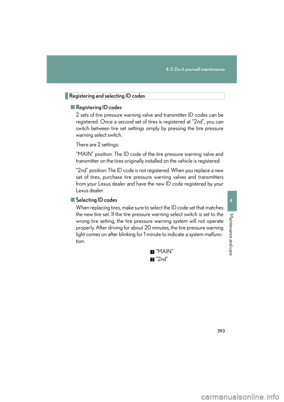 Lexus ES350 2012 Owners Manual 393
4-3. Do-it-yourself maintenance
4
Maintenance and care
ES350_U
Registering and selecting ID codes
■ Registering ID codes
2 sets of tire pressure warning valve and transmitter ID codes can be
reg Lexus ES350 2012 Owners Manual 393
4-3. Do-it-yourself maintenance
4
Maintenance and care
ES350_U
Registering and selecting ID codes
■ Registering ID codes
2 sets of tire pressure warning valve and transmitter ID codes can be
reg